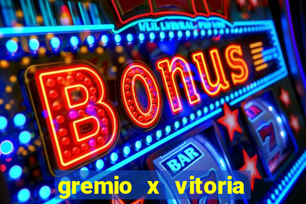 gremio x vitoria ao vivo