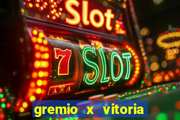 gremio x vitoria ao vivo