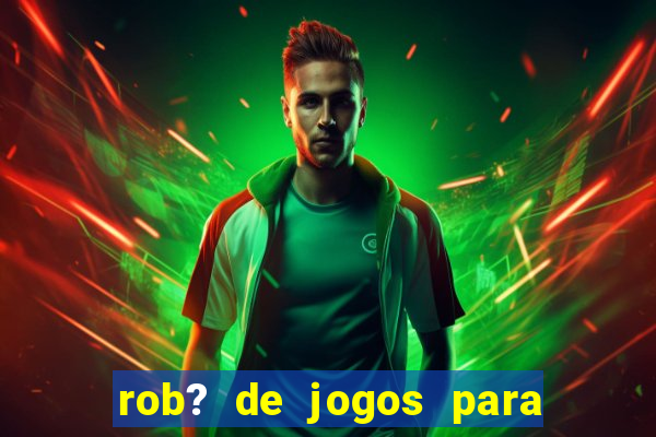 rob? de jogos para ganhar dinheiro