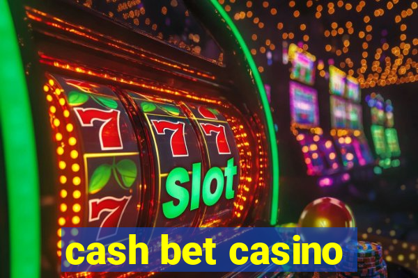 cash bet casino