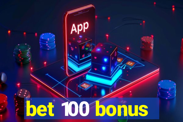 bet 100 bonus