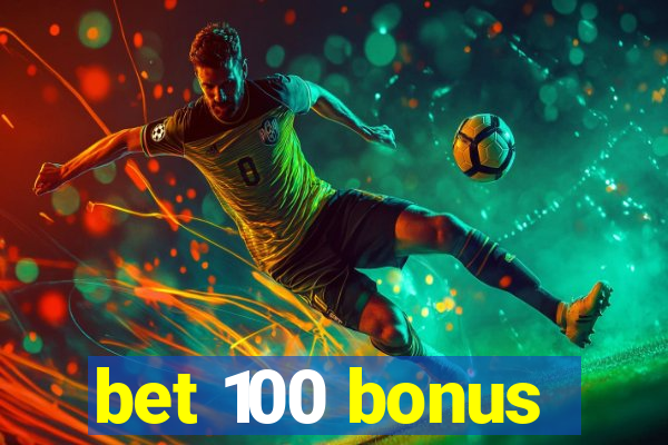 bet 100 bonus