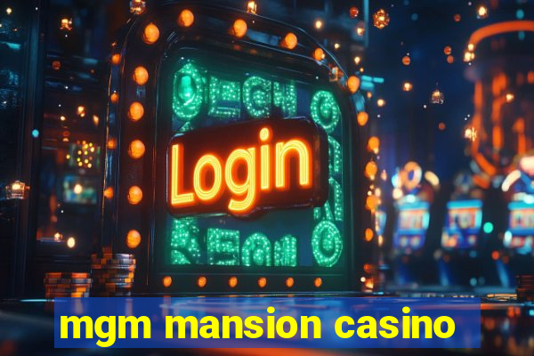 mgm mansion casino