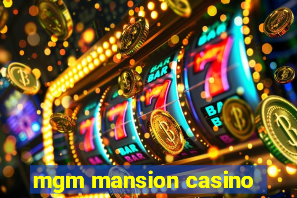 mgm mansion casino