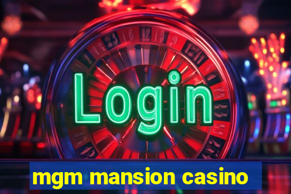 mgm mansion casino