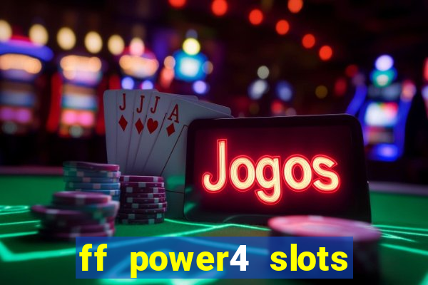 ff power4 slots slot game