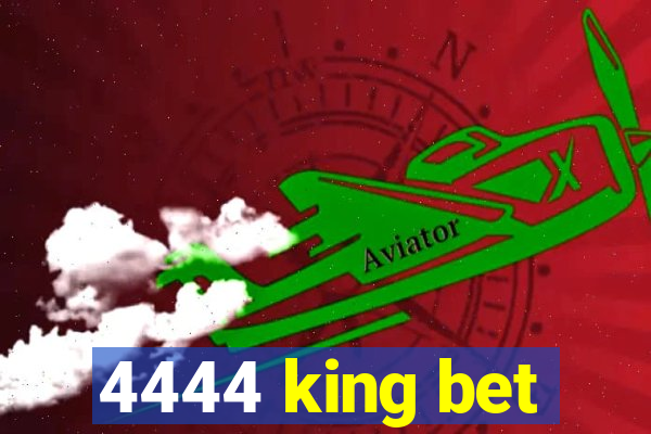 4444 king bet