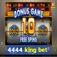 4444 king bet