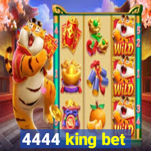 4444 king bet