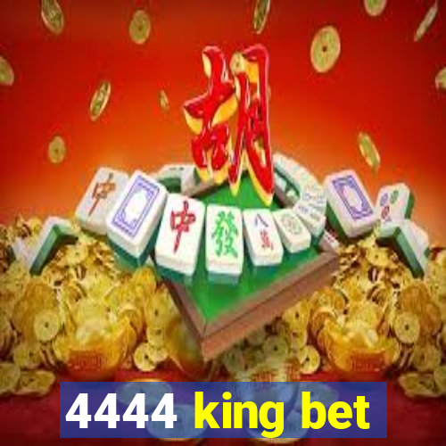 4444 king bet