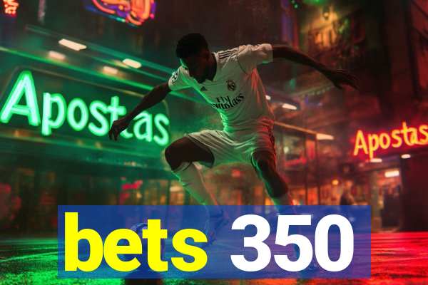 bets 350