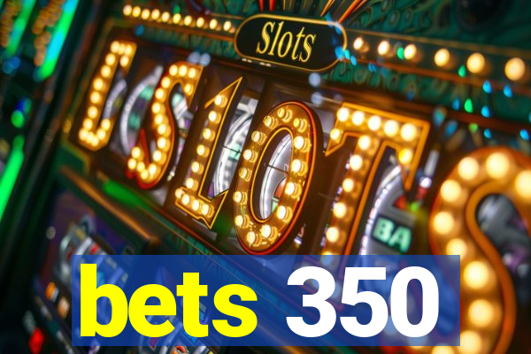 bets 350