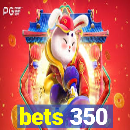 bets 350