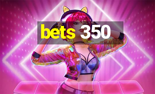 bets 350