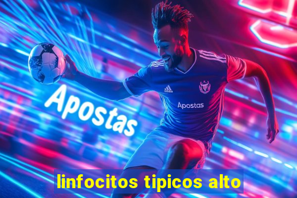 linfocitos tipicos alto