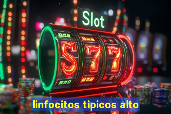 linfocitos tipicos alto