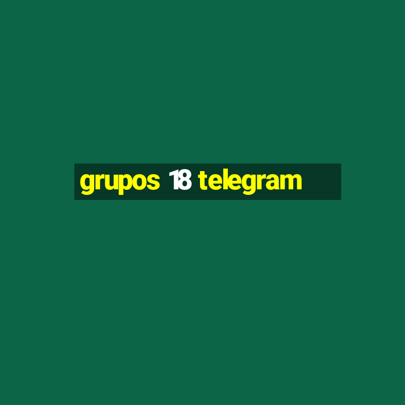 grupos 18 telegram