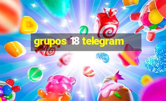 grupos 18 telegram