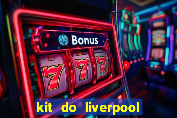 kit do liverpool dls 19