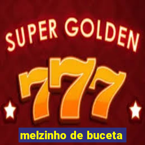 melzinho de buceta