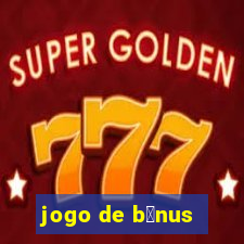 jogo de b么nus