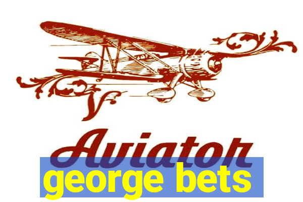 george bets