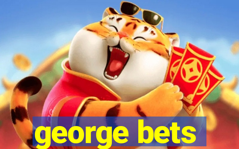 george bets