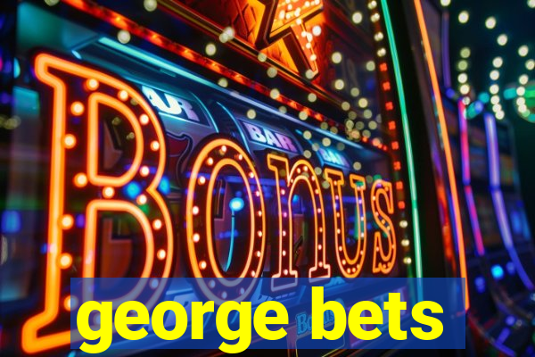 george bets