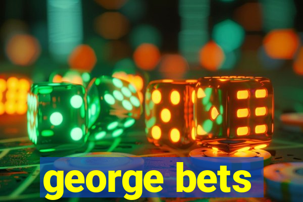 george bets