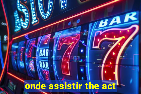 onde assistir the act