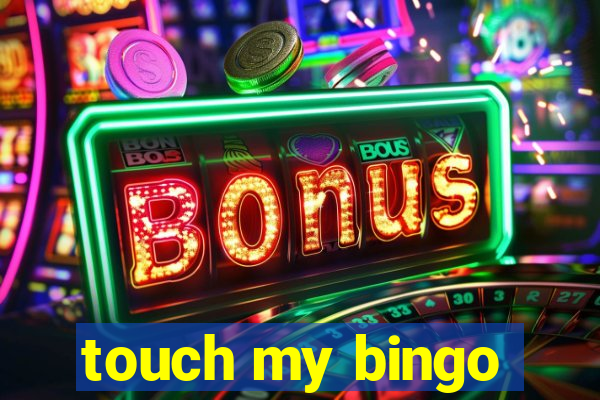 touch my bingo