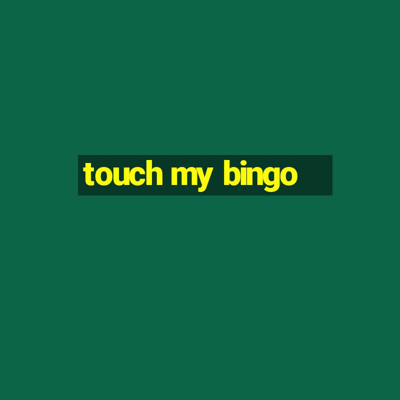 touch my bingo