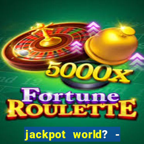 jackpot world? - casino slots