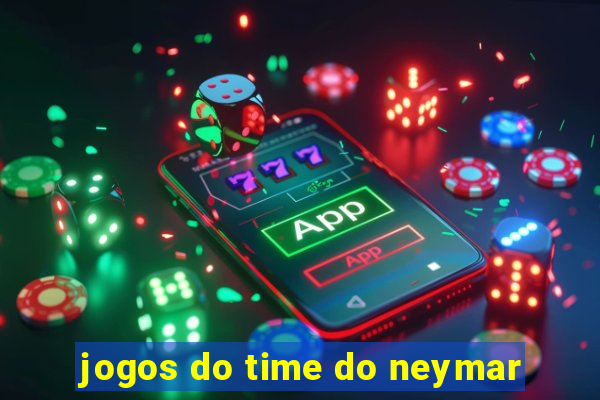 jogos do time do neymar