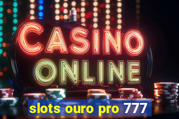 slots ouro pro 777