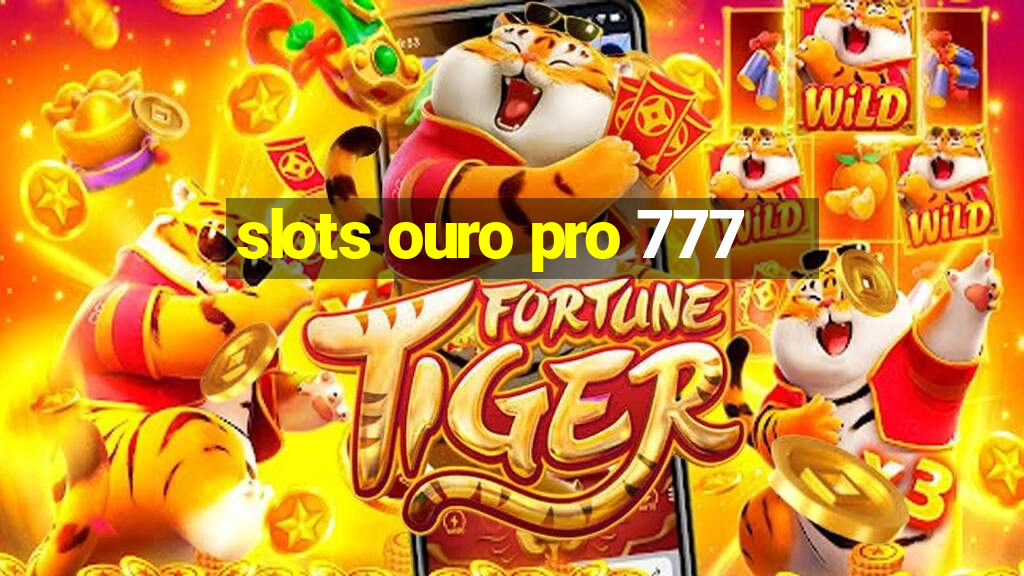 slots ouro pro 777