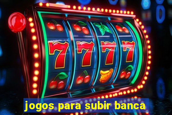 jogos para subir banca