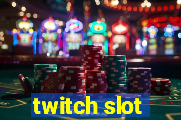 twitch slot