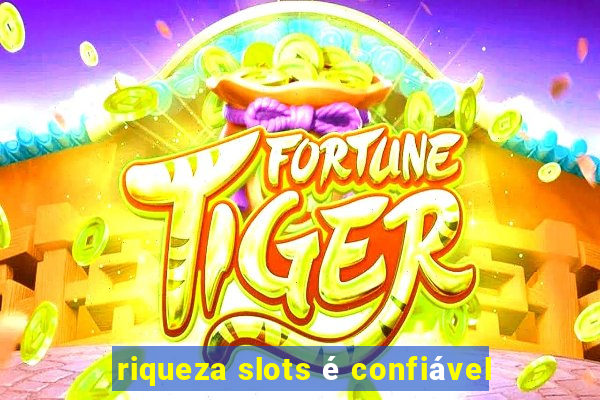 riqueza slots é confiável