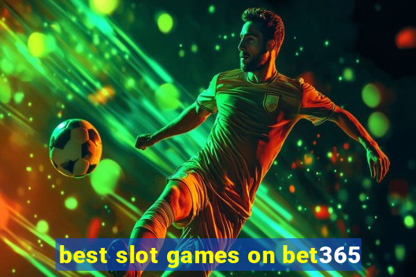 best slot games on bet365