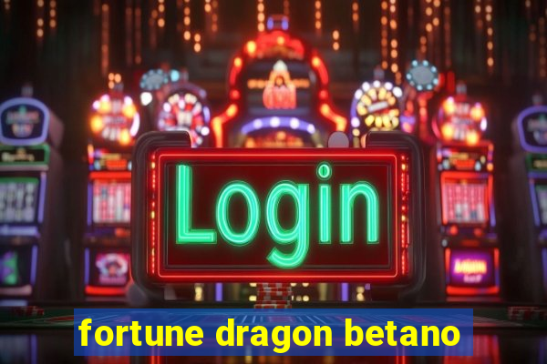 fortune dragon betano