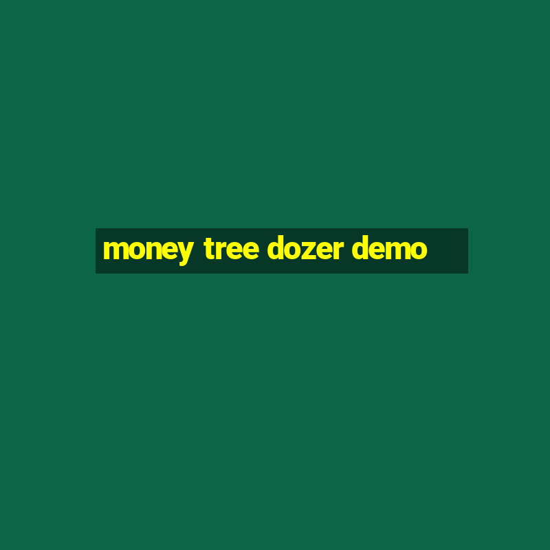 money tree dozer demo