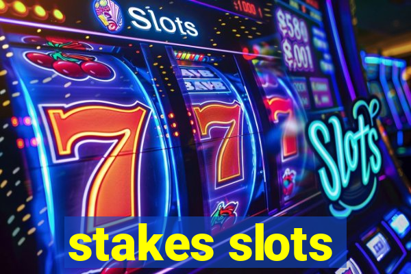 stakes slots