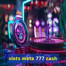 slots meta 777 cash