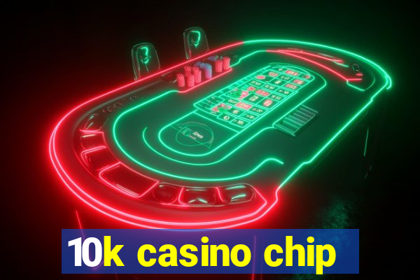 10k casino chip