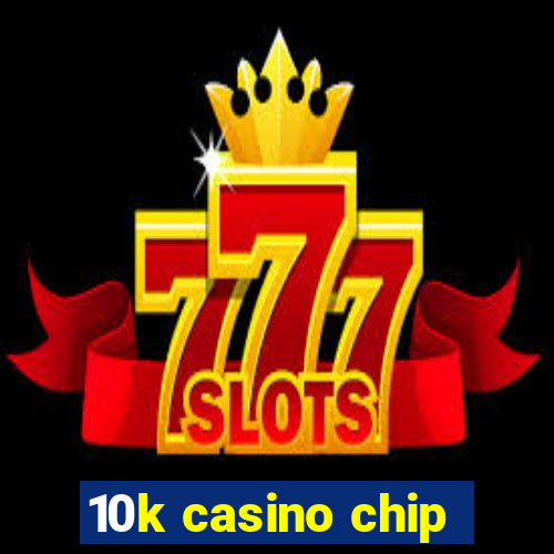 10k casino chip