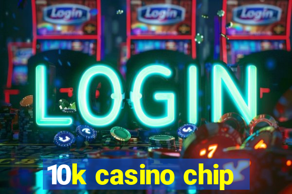 10k casino chip