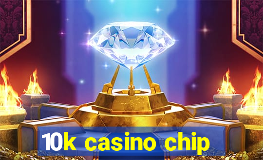 10k casino chip