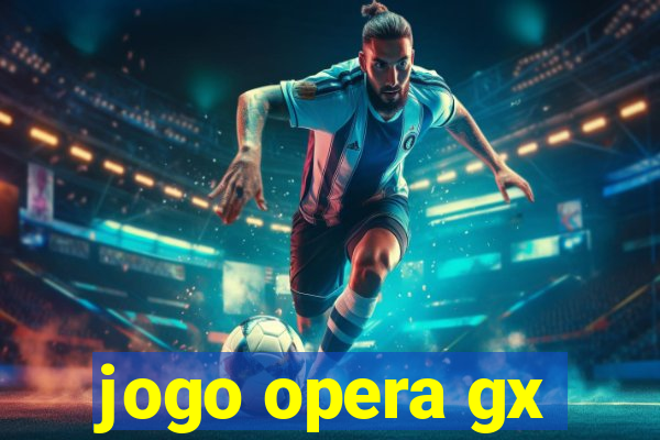 jogo opera gx