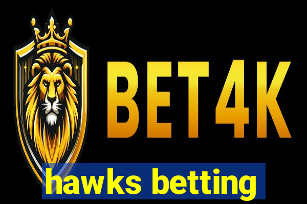 hawks betting